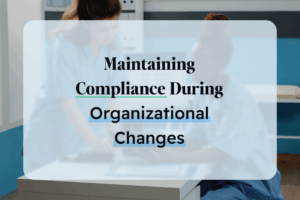 Maintain compliance during organizational changes